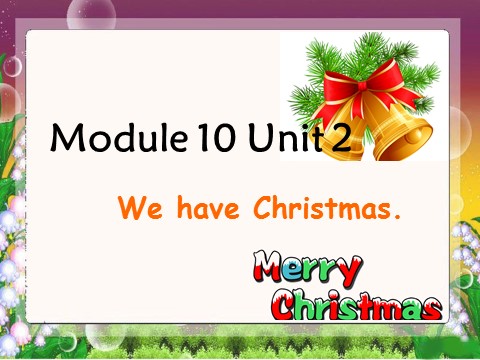二年级上册英语（外研一起点）Module 10 Unit 2 We have Christmas 课件 1第1页