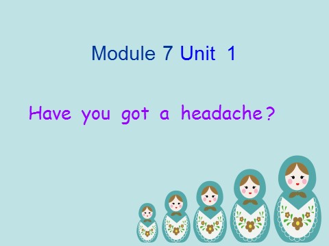 三年级上册英语（外研一起点）Module 7 Unit 1 have you got headache.课件2第1页