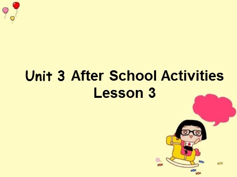 三年级下册英语（SL版）Unit 3 After School Activities Lesson 3 课件 2第1页