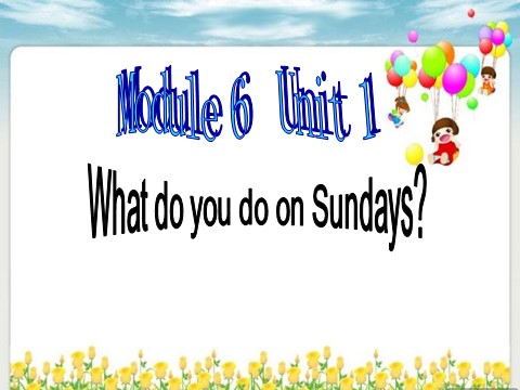 三年级下册英语（外研版三起点）公开课Module6 Unit1 What do you do on Sundaysppt课件第1页