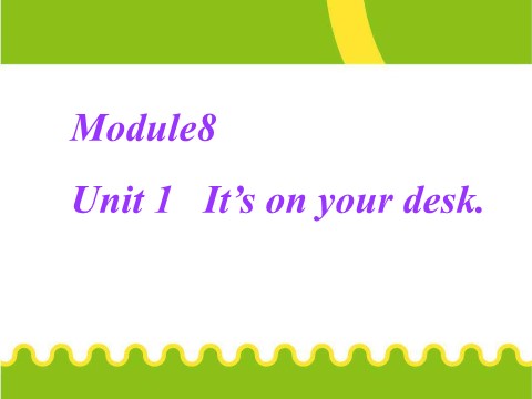 三年级下册英语（外研版三起点）原创Module8 Unit1 It's on your deskppt课件第1页