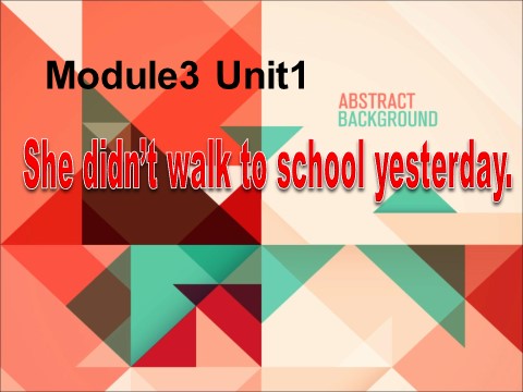 四年级上册英语（外研一起点）Module 3 Unit 1 She didn't walk to school yesterday. 课件第1页