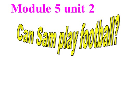 四年级上册英语（外研三起点）Module 5《Unit 2 Can Sam play football》ppt课件4第1页