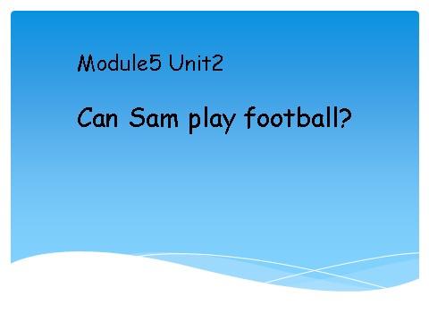 四年级上册英语（外研三起点）Module 5《Unit 2 Can Sam play football》ppt课件6第1页