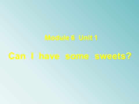 四年级上册英语（外研三起点）Module 6 Unit 1 Can I have some sweets 课件第1页