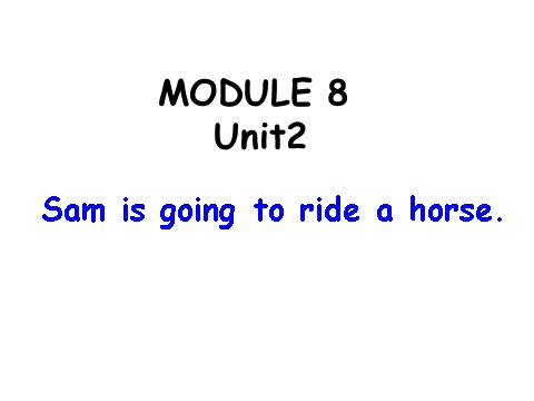 四年级上册英语（外研三起点）Module 8《Unit 2 Sam is going to ride horse》ppt课件3第1页