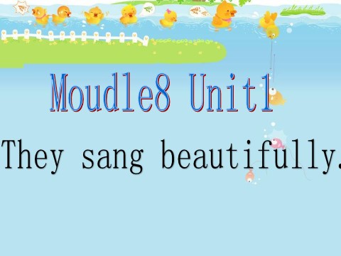 四年级下册英语（外研版三起点）教学Module8 Unit1 They sang beautifullyppt课件第1页