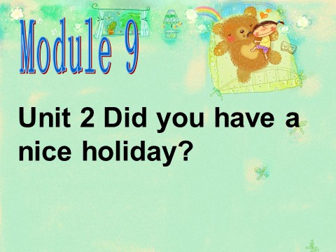四年级下册英语（外研版三起点）原创Module9 Unit2 Did you have a nice holidayppt课件第1页