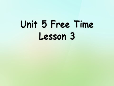 四年级下册英语(SL版)Unit 5 Free Time Lesson 3 课件 1第1页