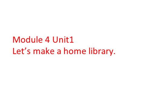 五年级下册英语（外研版三起点）Module4 Unit1 Let's make a home libraryppt课件第1页