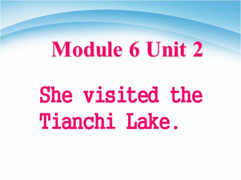 五年级下册英语（外研版三起点）公开课Module6 Unit2 She visited the Tianchi Lakeppt课件第1页