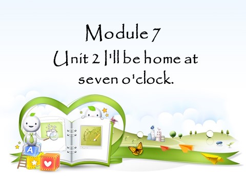 五年级下册英语（外研版三起点）外研版Module7 I'll be home at seven o'clockppt课件第1页