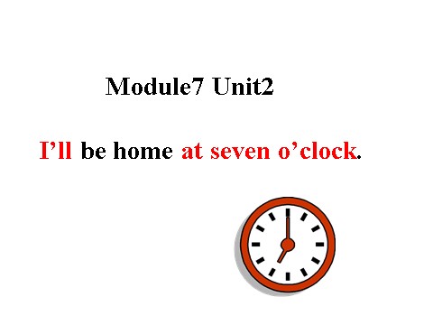 五年级下册英语（外研版三起点）五下Module7 Unit2 I'll be home at seven o'clockppt课件第1页