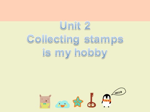 六年级上册英语（外研一起点）Unit 2 Collecting stamps is my hobby---兴趣爱好第1页