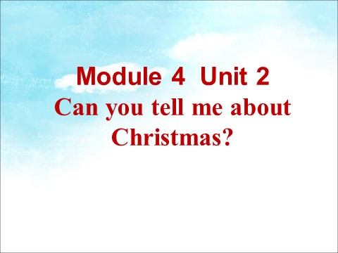 六年级上册英语（外研一起点）Module 4 Unit 2 Can you tell me about Christmas 课件第1页