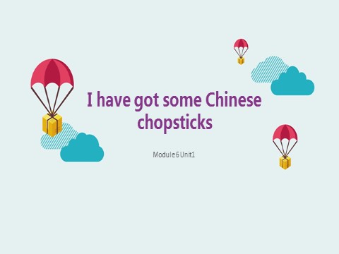 六年级上册英语（外研一起点）Module 6 Unit 1 I have got some Chinese chopsticks课件1第1页