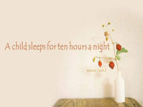 六年级上册英语（外研一起点）Module 7 Unit 2 A child sleeps  for ten hours a night 课件2第1页