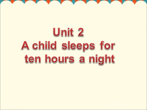 六年级上册英语（外研一起点）Unit 2 A child sleeps for ten hours a night第1页