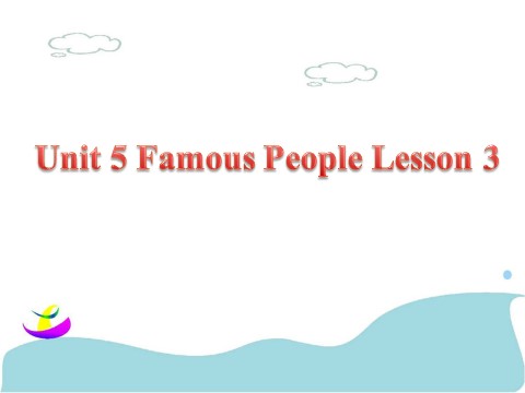六年级上册英语（SL版）Unit 5 Famous People Lesson 3 课件 1第1页