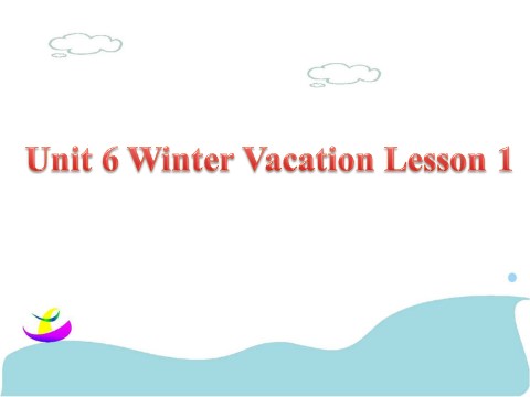 六年级上册英语（SL版）Unit 6 Winter Vacation Lesson 1 课件 2第1页