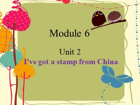 六年级上册英语（外研三起点）Module 6 Unit 2 I've got a stamp from China第1页