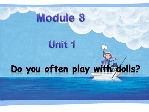 六年级上册英语（外研三起点）Module 8 Unit 1 Do you often play with dolls第1页