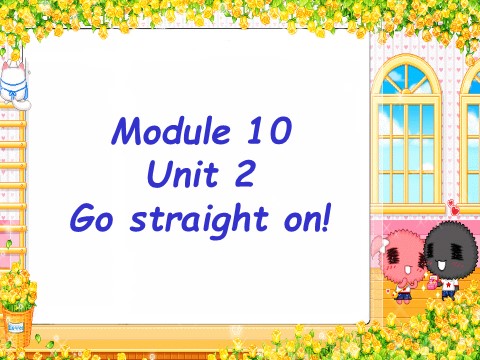 六年级上册英语（外研三起点）Module 10 Unit 2 Go straight on! 课件第1页