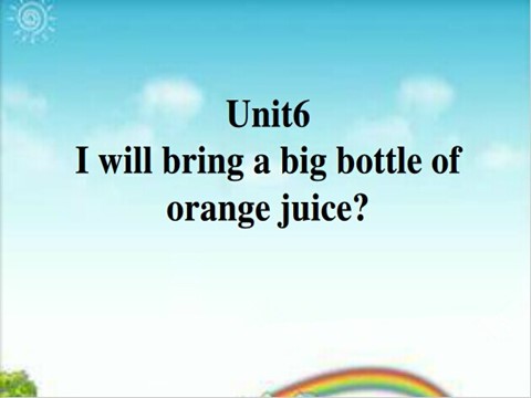 六年级上册英语（湘少版）Unit 6 I will bring a bottle of orange juice Part A湘少版第1页
