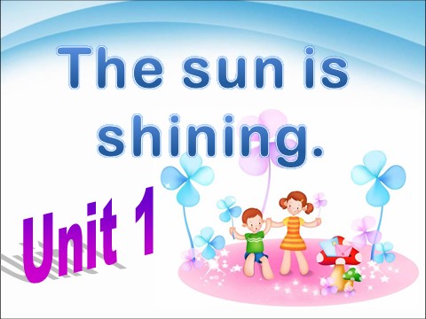 六年级下册英语（外研版三起点）原创Module3 Unit1 The sun is shiningppt课件第1页