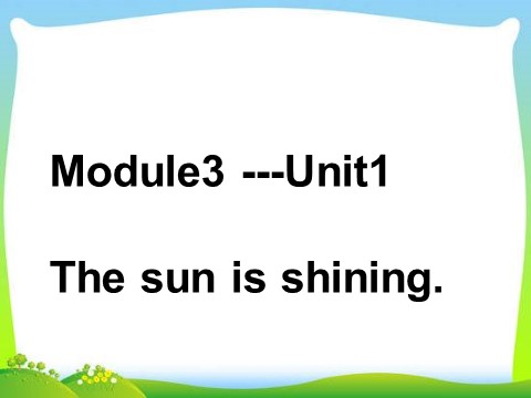 六年级下册英语（外研版三起点）Module3 Unit1 The sun is shiningppt课件第1页