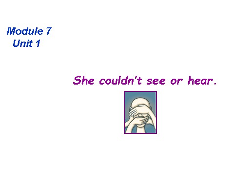 六年级下册英语（外研版三起点）Module7 Unit2 She couldn't see or hearppt课件第1页