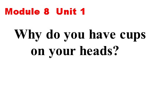 六年级下册英语（外研版三起点）Module8 Why do you have cups on your heads课件ppt第10页