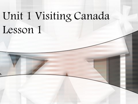 六年级下册英语(SL版)Unit 1 Visiting Canada Lesson 1 课件2第1页