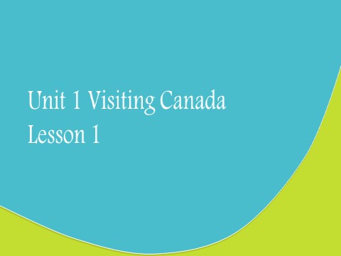 六年级下册英语(SL版)Unit 1 Visiting Canada Lesson 1 课件1第1页