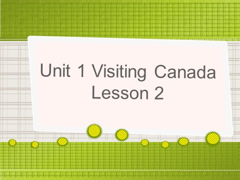 六年级下册英语(SL版)Unit 1 Visiting Canada Lesson 2 课件1第1页