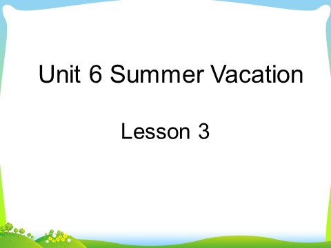 六年级下册英语(SL版)Unit 6 Summer Vacation Lesson 3 课件 2第1页