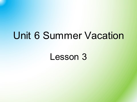 六年级下册英语(SL版)Unit 6 Summer Vacation Lesson 3 课件 1第1页