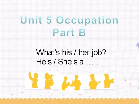 六年级下册英语（闽教版）Unit 5 OccupationWhat's his job Part B What is his job...句型操练第1页
