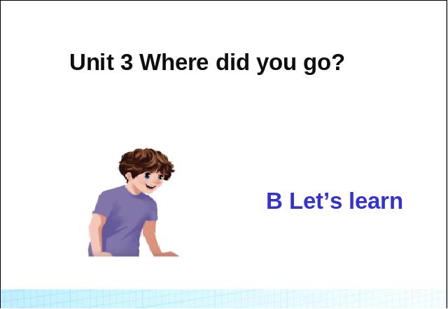 六年级下册英语(PEP版)《Unit3 Where did you go B let's learn》课件ppt第1页