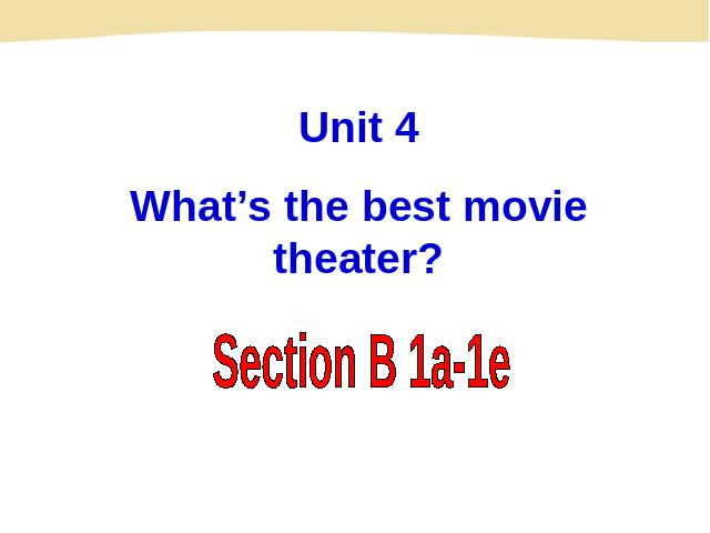 初二上册英语ppt Unit4 What's the best movie theater Section B课件第1页