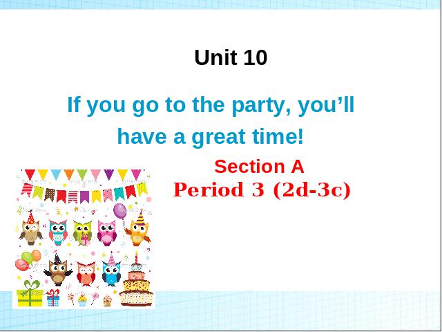 初二上册英语Unit10 If you go to the party,you'll have a great time ppt第1页