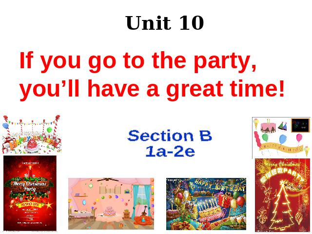 初二上册英语If you go to the party,you'll have a great time SectionB PPT第1页