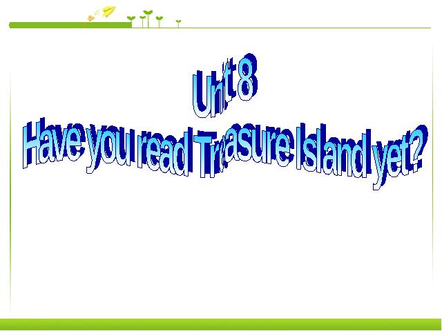 初二下册英语《unit8 Have you read treasure island yet》英语ppt课第1页