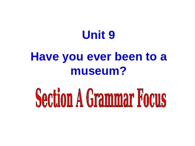 初二下册英语《unit9 Have you ever been to a museum》课件PPT第1页