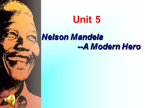 高中英语必修一（人教版）Unit 5_Nelson_Mandela-a_modern_hero[课件]第1页