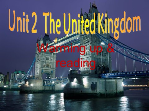 高中英语必修五（人教版）必修5《Unit2 The United Kingdom-Warming up & reading》课件第1页