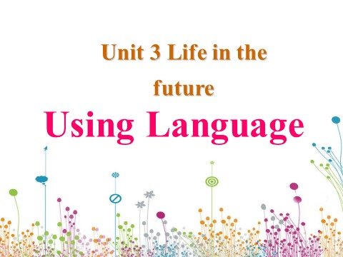 高中英语必修五（人教版）必修5《Unit3 Life In The Future-Using language（2）》课件第1页