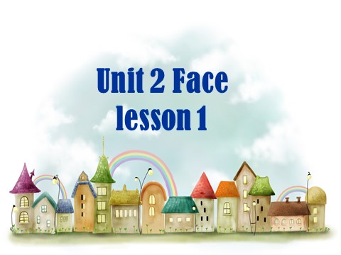一年级上册英语（SL版）Unit 2 Face Lesson 1 课件2第1页