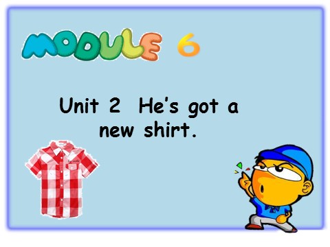 三年级上册英语（外研一起点）Module 6 Unit 2 He's got a new shirt第1页