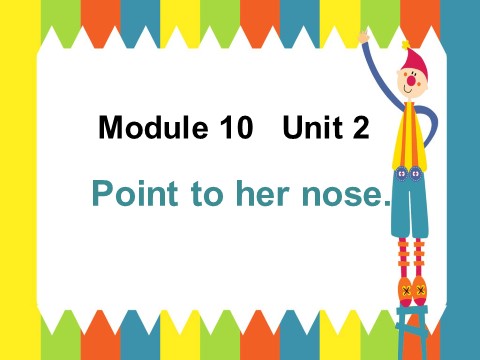 三年级上册英语（外研三起点）Unit 2 Point to her nose 课件 2第1页